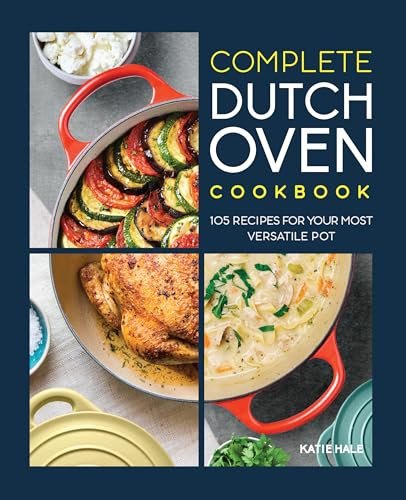 Complete Dutch Oven Cookbook: 105 Recipes for Your Most Versatile Pot (English Edition)