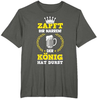 Zapft Ihr Narren Der König Hat Durst Bier Bierglas Trinken T-Shirt
