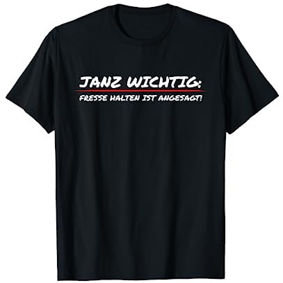 Spruch Arbeit Job Janz wichtig Fresse halten ist angesagt T-Shirt