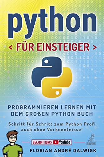 Python für Einsteiger: Programmieren lernen mit dem großen Python Buch - Schritt für Schritt zum Python Profi – auch ohne Vorkenntnisse!