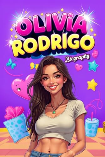 Olivia Rodrigo Biography: A Colorful Illustrated Book About the Life and Career of the Pop Star, Featuring Fascinating and Exclusive Facts (Stars Biography for Kids and Teen)