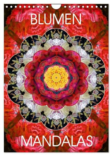 BLUMEN MANDALAS (Wandkalender 2026 DIN A4 hoch), CALVENDO Monatskalender: Mandala Kompositionen aus Blumenfotografien (CALVENDO Glaube)