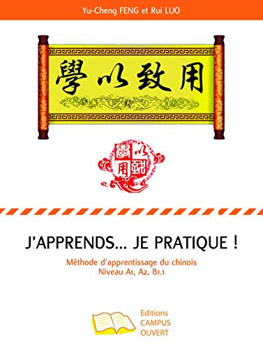 J'apprends... Je pratique !: Méthode d'apprentissage du chinois Niveau A1, A2, B1.1