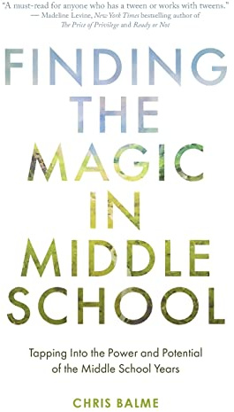 Finding the Magic in Middle School: Tapping Into the Power and Potential of the Middle School Years