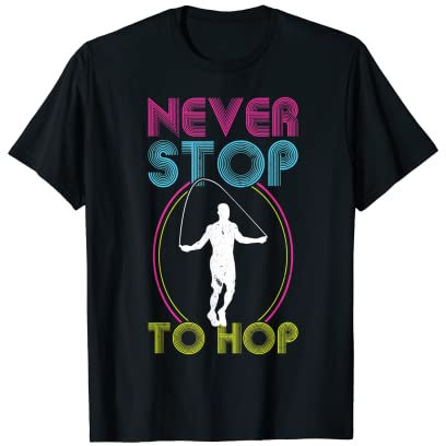Never Stop To Hop - Jump Rope T-Shirt