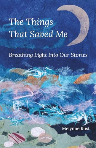 The Things That Saved Me: Breathing Light Into Our Stories