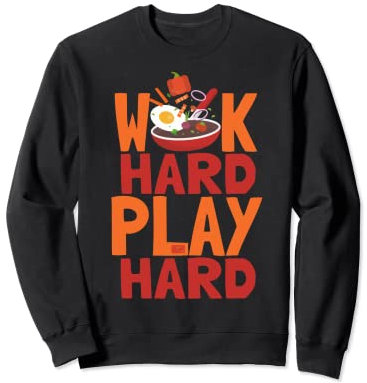 Funny Asian Chinese Proverb Wok Hard Play Hard Work Chef Pun Sweatshirt