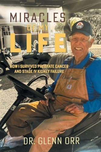 MIRACLES OF MY LIFE: HOW I SURVIVED PROSTATE CANCER AND STAGE IV KIDNEY FAILURE
