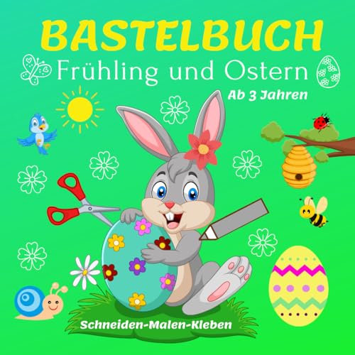 Bastelbuch ab 3 Jahre Frühling und Ostern: Ausmalen und Ausschneiden für kinder ab 3 | Ostern basteln für Jungen und Mädchen | Malen, Schneiden, Kleben | Die ersten Bastelversuche Kinder