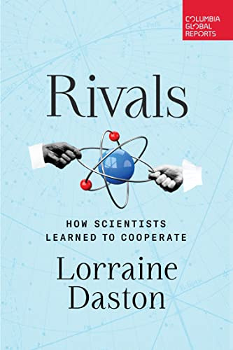 Rivals: How Scientists Learned to Cooperate (Columbia Global Reports)