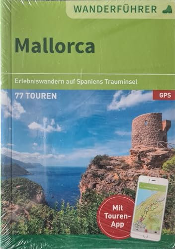 Mallorca - Wanderführer - Erlebniswandern auf Spaniens Trauminsel - 77 Touren