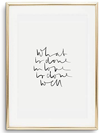 Tales by Jen Kunstdruck, Sprüche Poster: What is done in love is done well | Stilvolles Premium Poster auf hochwertigem Papier | Moderne Wand Deko, schwarz weißes Wohnaccessoires | Ohne Bilderrahmen