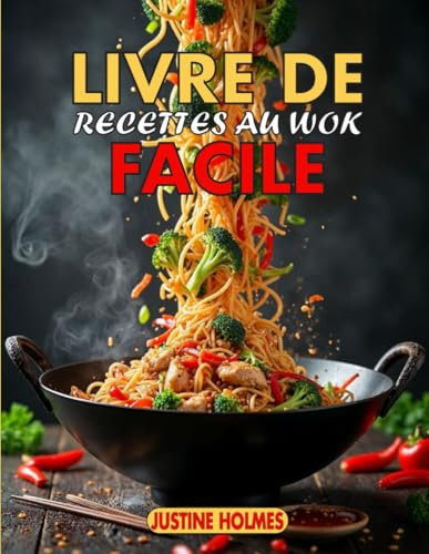 Livre De Recettes Au Wok Facile: +70 Recettes Chinoises Simples Pour De Délicieux Sautés À La Maison