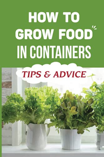 How To Grow Food In Containers: Tips & Advice: Pot Sizes For Plants