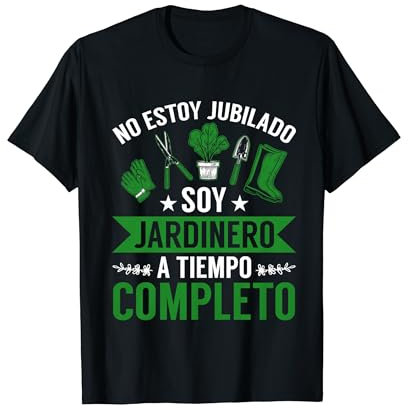 Jardinería No Estoy Jubilado Soy Jardinero A Tiempo Completo Camiseta