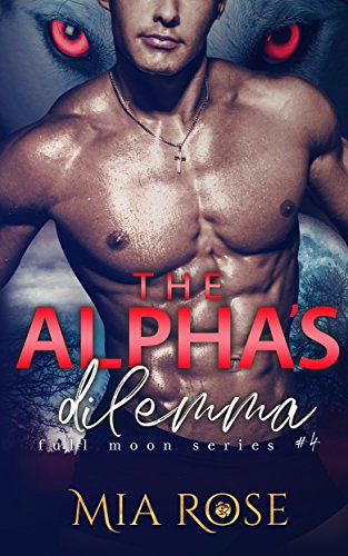 The Alpha's Dilemma (Full Moon Series Book 4) (English Edition)