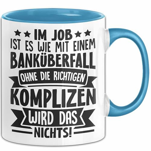 Kollegen Tasse Geschenk Im Job Ist Es Wie Mit Einem Banküberfall Ohne Die Richtigen Komplizen Wird Das Nichts Kaffee-Becher (Blau)
