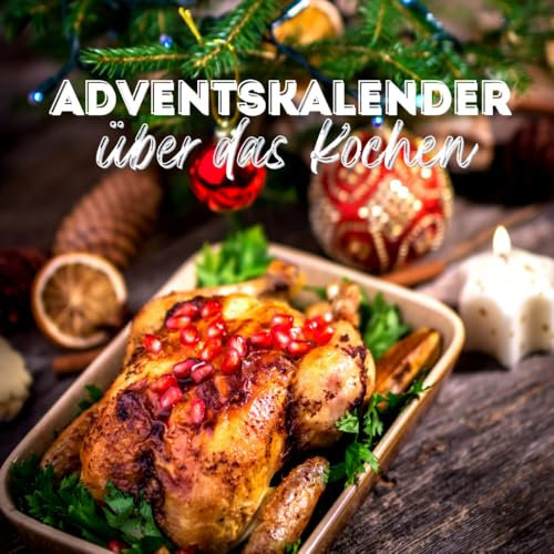 Adventskalender über das Kochen: Ein Weihnachtskalender-Buch voller Tipps zum Kochen und leckerer Rezepte zur Weihnachtszeit