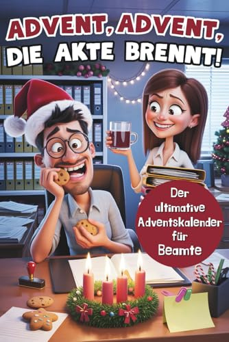 Advent, Advent, die Akte brennt! Der ultimative Adventskalender für Beamte: 24 Tage vollgepackt mit witzigen Formularen, genialen Fun Facts, kniffligen Rätseln & verrückten Anträgen
