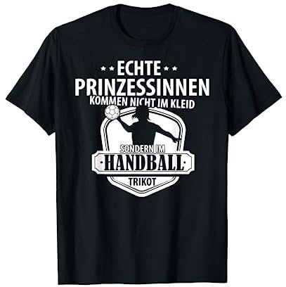 Echte Prinzessinnen kommen im Handball Outfit Handball T-Shirt