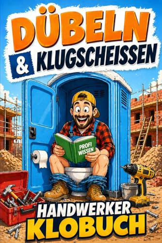 Dübeln & Klugscheißen: Das witzige Klobuch für Handwerker mit betonhartem Humor, absurden Anekdoten und kniffligen Rätseln fürs stille Örtchen | Geniales Geschenk für Handwerker!