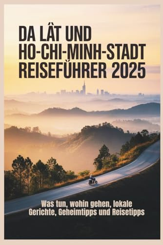 Da Lat und Ho-Chi-Minh-Stadt Reiseführer 2025: Was tun, wohin gehen, lokale Gerichte, Geheimtipps und Reisetipps