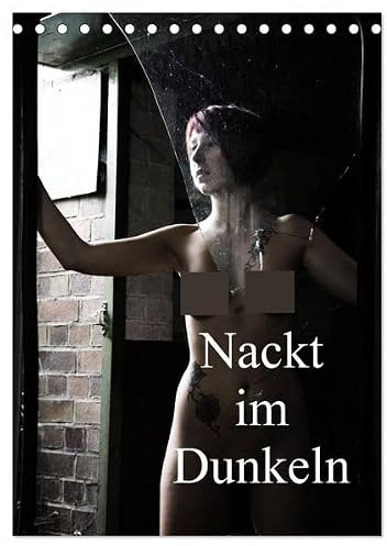 Nackt im Dunkeln / 2026 (Tischkalender 2026 DIN A5 hoch), CALVENDO Monatskalender: Aktaufnahmen im Gegenlicht und in dunklen Räumen (CALVENDO Erotik)