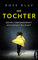 Die Tochter – Deiner Vergangenheit entkommst du nicht!: Thriller (Wem vertraust du? Psychologische Thriller von Rose Klay 1)
