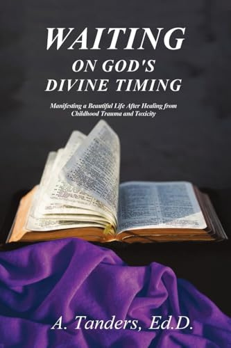 Waiting on God's Divine Timing: A Beautiful Life After Healing from Childhood Trauma