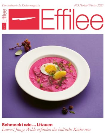 Effilee 73/2025 Schmeckt wie... Litauen - Laisvè! Junge Wilde erfinden die baltische Küche neu