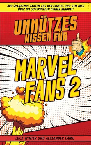 Unnützes Wissen für Marvel Fans 2: 300 spannende Fakten aus den Comics und dem MCU über die Superhelden deiner Kindheit