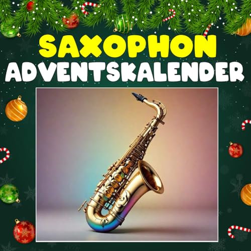 Saxophon Adventskalender: 24 täglich faszinierende Saxophon-Fakten und spektakuläre Bilder