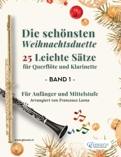 Die schönsten Weihnachtsduette – 25 Leichte Sätze für Querflöte und Klarinette – Band 1: Für Anfänger und Mittelstufe (Die schönsten Weihnachtsduette für Querflöte und Klarinette)