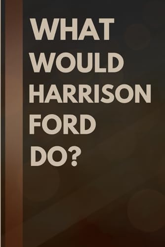 What Would Harrison Ford Do?: Notebook Gift for Fans