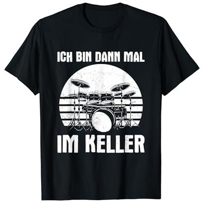 Ich bin dann mal im Keller Schlagzeug Drums T-Shirt