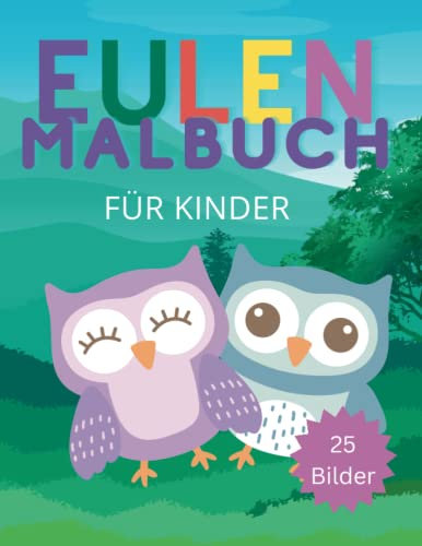 Eulen Malbuch für Kinder - 25 süße Eulen zum Ausmalen (Eulenstarke Beschäftigungsideen für Kinder - von Ausmalbüchern bis Vorschulübungen)