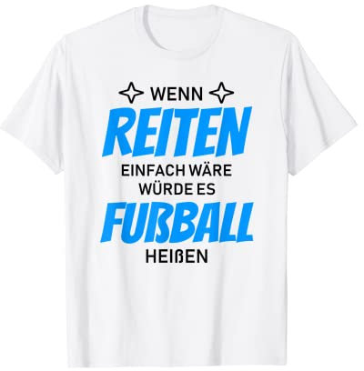 Wenn Reiten einfach wäre würde es Fußball heißen T-Shirt T-Shirt