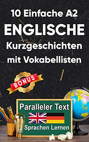 10 Einfache Englische Kurzgeschichten mit Vokabellisten: A2 zweisprachiges englisch-deutsches Buch - Paralleler text - Englisch lernen erwachsene (Englisch; Zweisprachige Lektüre)