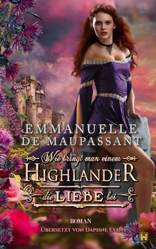 Wie bringt man einem Highlander die Liebe bei: Historischer Liebesroman (Handbuch einer Lady 1)