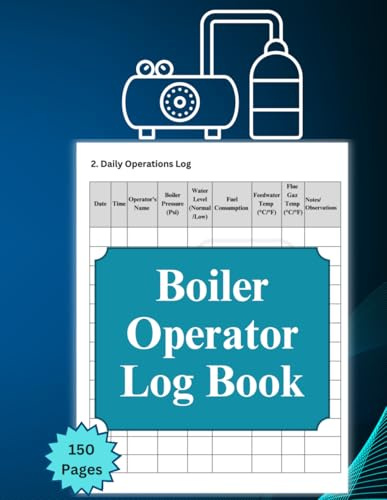 Boiler Operator Log Book: Comprehensive Daily Log for Boiler Maintenance, Safety Checks, Water Treatment, and Efficiency Tracking 8.5x11, 150 Pages.
