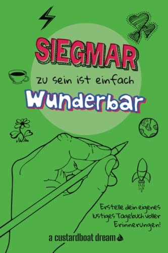 Siegmar zu sein ist einfach wunderbar: Ein personalisiertes (DIY) eigenes lustiges Tagebuch