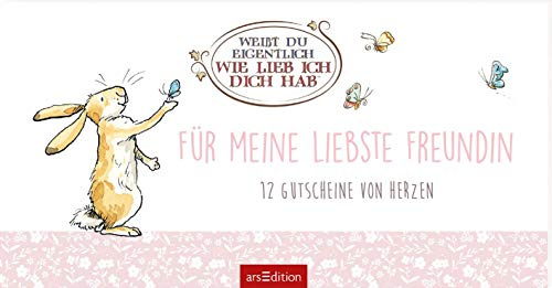 Weißt du eigentlich, wie lieb ich dich hab? Für meine liebste Freundin: 12 Gutscheine von Herzen