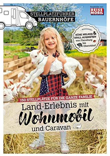 Stellplatzführer Bauernhöfe: Land-Erlebnis mit Wohnmobil und Caravan (Stellplatzführer, Erlebnis mit dem Wohnmobil, von der Fachzeitschrift Reisemobil International)