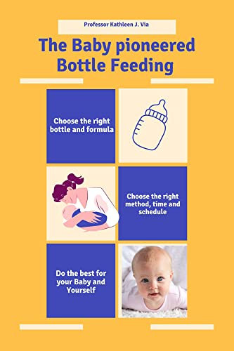 The Baby Pioneered Bottle Feeding: The Ultimate Guide to a successfully and stress-free bottle feeding your baby