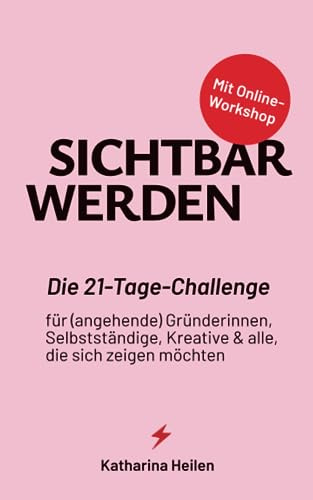 Sichtbar werden: Die Sichtbarkeitschallenge für (angehende) Gründerinnen, Selbstständige, Kreative & alle, die sich zeigen möchten. Mit Online-Workshop.