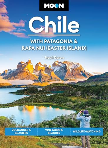 Moon Chile: With Patagonia & Rapa Nui (Easter Island) (Second Edition): Volcanoes & Glaciers, Vineyards & Beaches, Wildlife-Watching (Moon Latin America & Caribbean Travel Guide)