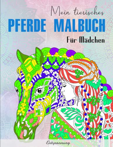 Mein tierisches Pferde Malbuch Für Mädchen - Entspannung: Mehr als 50 prächtige und schöne Pferde | Hochauflösendes, Klarer Druck Von Abbildungen