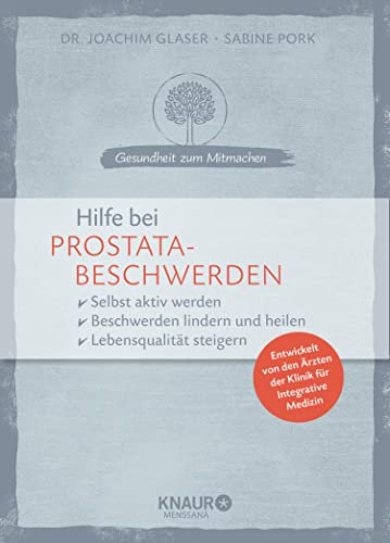 Hilfe bei Prostatabeschwerden: selbst aktiv werden - Beschwerden lindern und heilen - Lebensqualität steigern (Gesundheit zum Mitmachen)