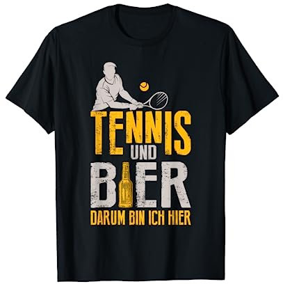 Tennis Und Bier Darum Bin Ich Hier Tennis T-Shirt