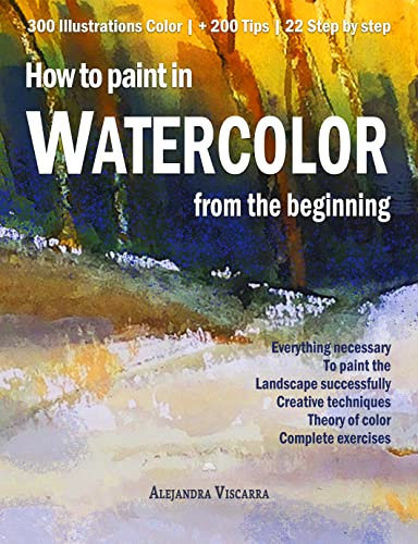 How to paint in Watercolor from the beginning (Watercolor Painting Book 1)